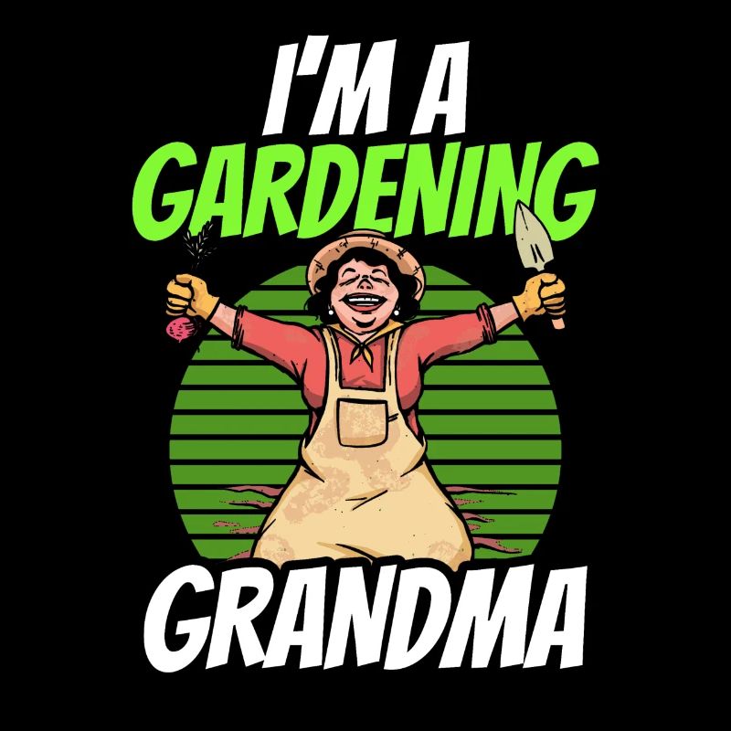 Ich Bin Eine Gärtnernde Oma Garten Großmutter