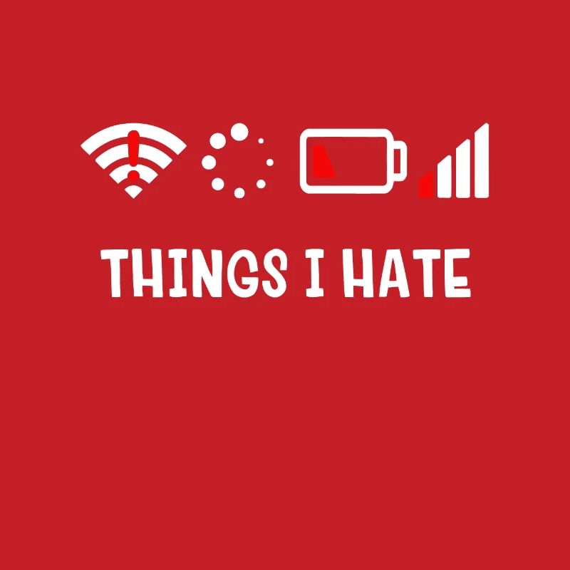 Things I Hate - Sarcastic First World Problemshot