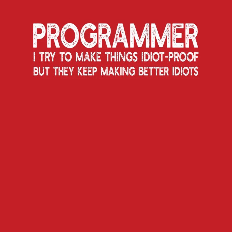 Programmer I Try To make Things Idiot-Proof - Prog