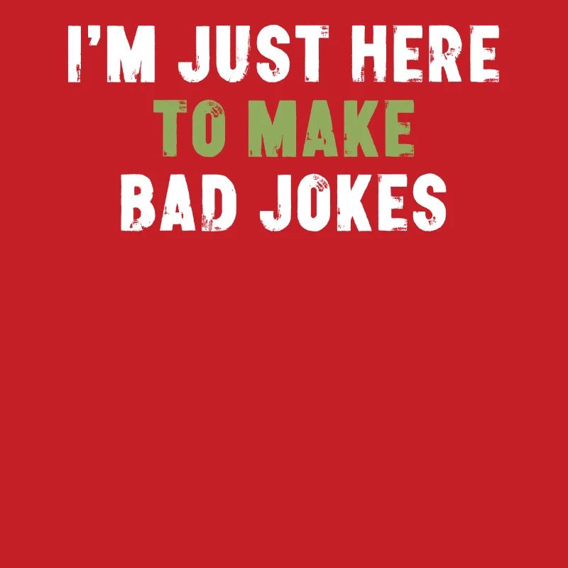 I'm Just Here To Make Bad Jokes Sarcasm