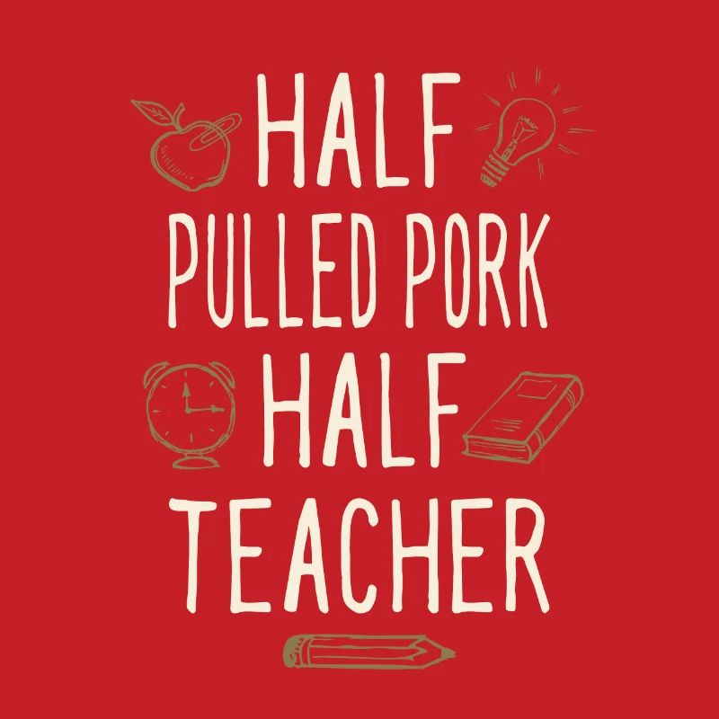 Half Pulled Pork Half Teacher Funny Professor
