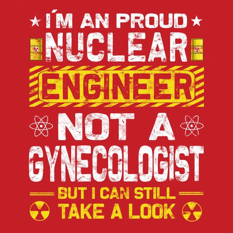 Nuclear Power - Proud Nuclear Engineer