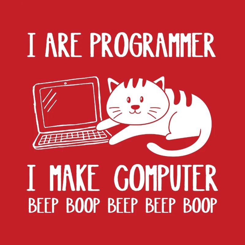 I Are Programmer Cat I Make Computer Beep Boop