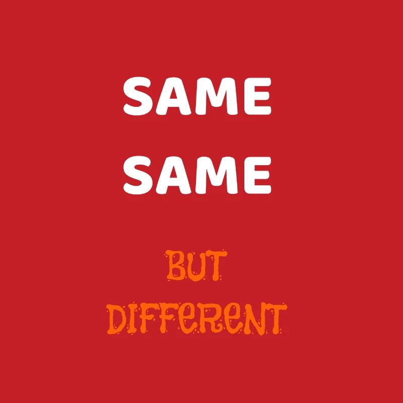SAME SAME BUT DIFFERENT