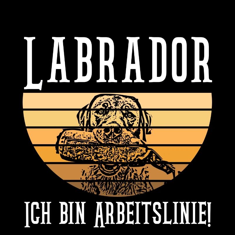 Labrador Retriever - Ich bin Arbeitslinie Spruch