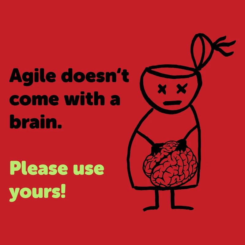 Agile doesn't come with a brain - please use yours