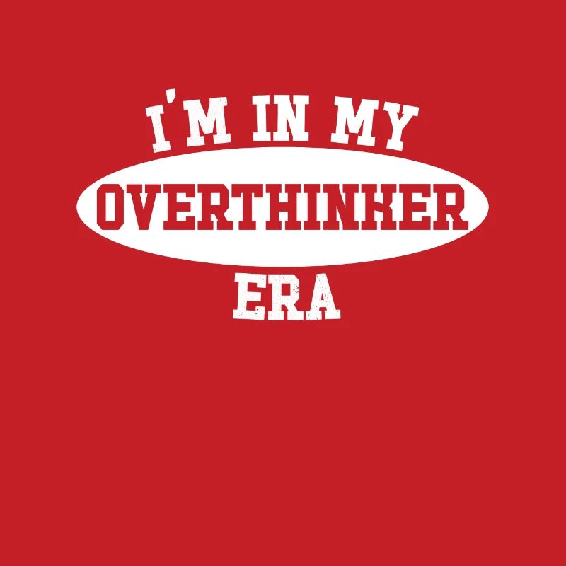Dans mon ère Overthinker Overthink