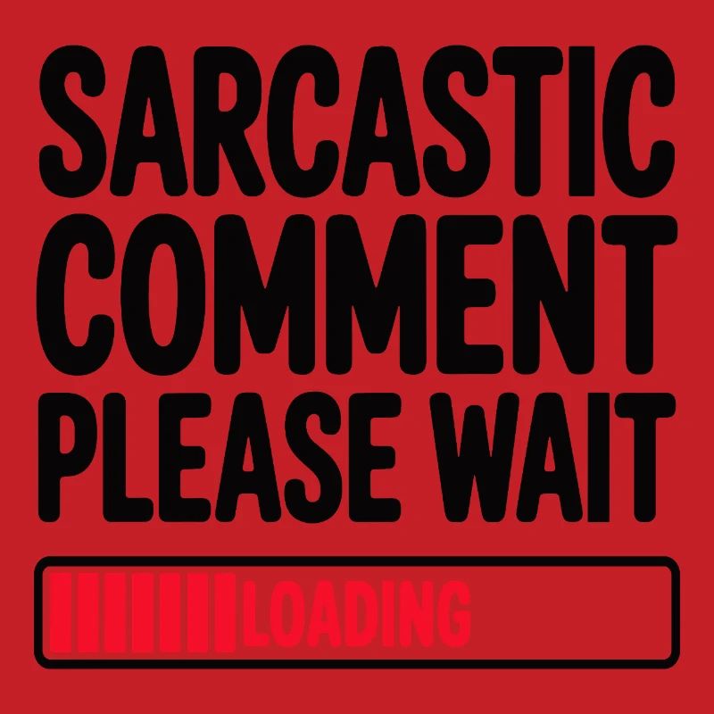 Sarcastic Comment Please Wait Humor Statement