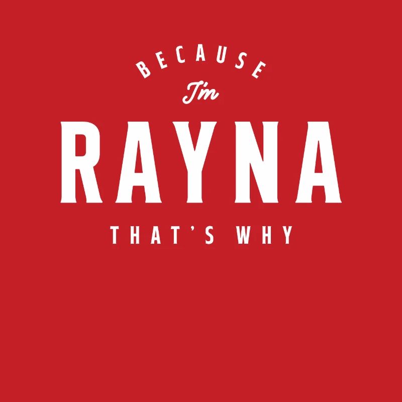Because I'm Rayna That's Why Personalized Name