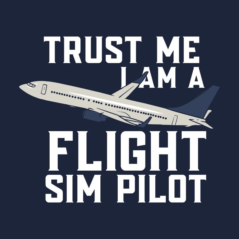 Tust me I am a flight sim pilot Flight Simulator