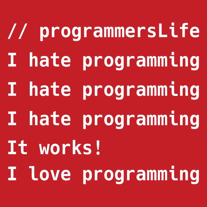 I Hate Programming It Works I Love Programming