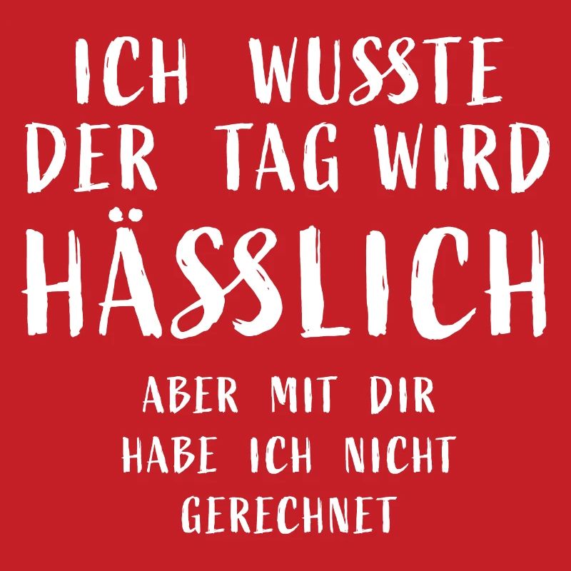 Ich wusste der Tag wird hässlich, aber mit dir hab
