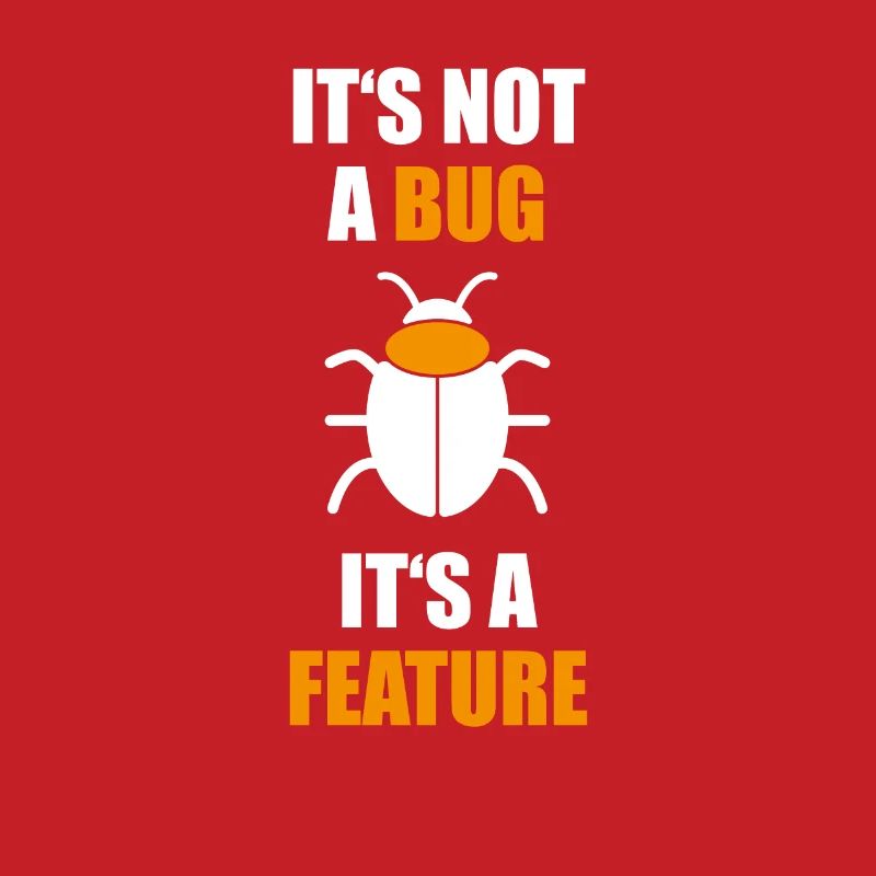 Not a Bug is a feature Programmer Coding Nerd
