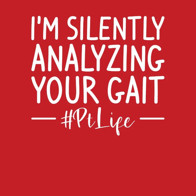 I'm Silently Analyzing Your Gait Physical Therapy