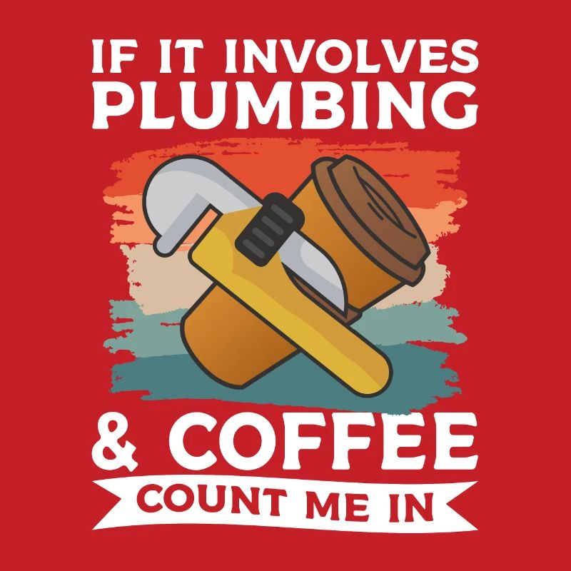 Si cela implique la plomberie et le café, comptez-moi