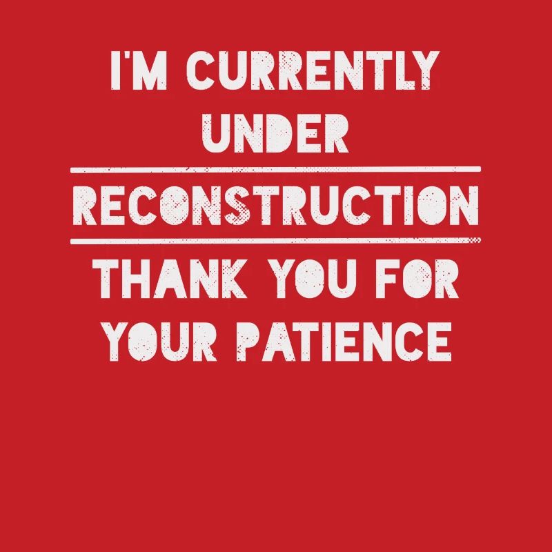 I'm Under Reconstruction Sober Sobriety 1 Year Free