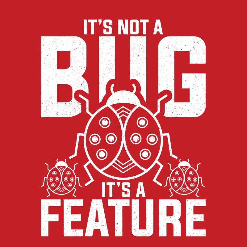 It's Not A Bug It's A Feature