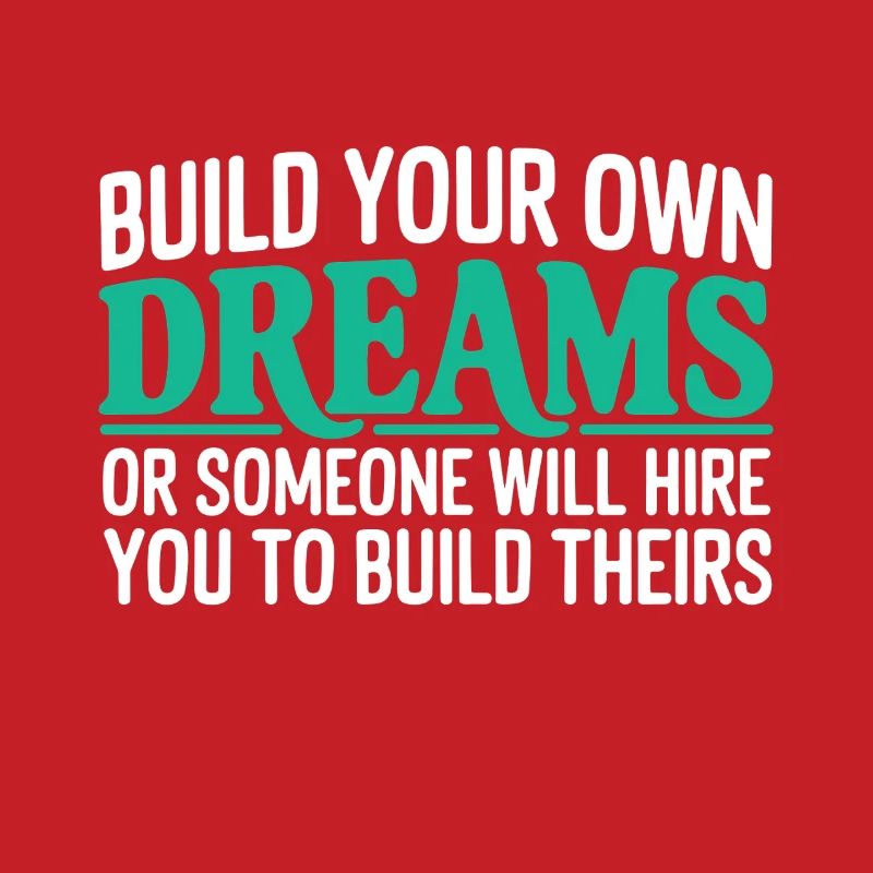 Bauen Sie Ihre eigenen Träume oder jemand wird Sie einstellen