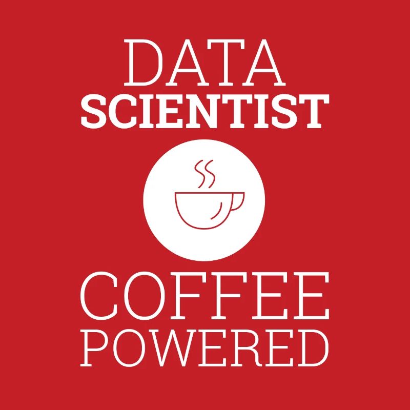 "Data Scientist Coffee Powered" | Data Scientist