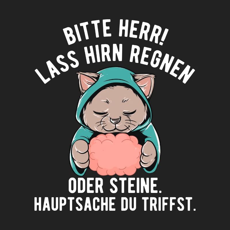 Lass Hirn regnen Oder Steine Hauptsache du triffst