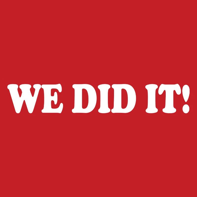 We did it