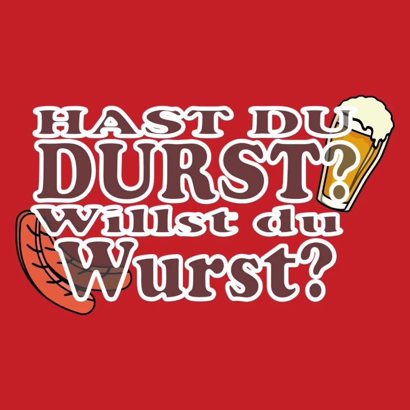 Hast Du Durst Willst Du Wurst