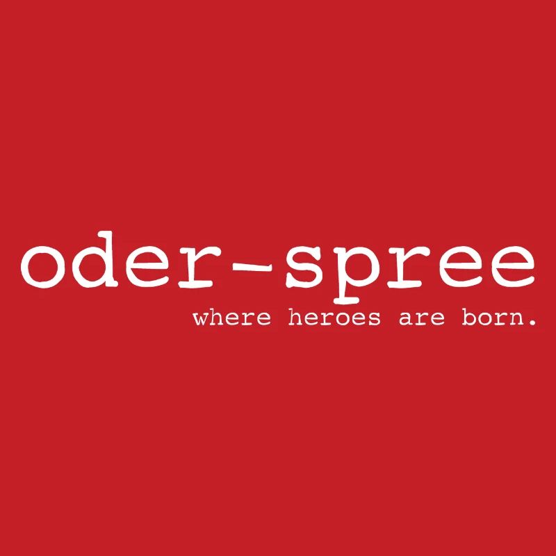Oder-Spree - Where heroes are born - Cooler Spruch