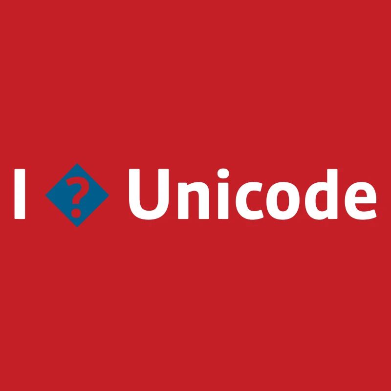 I Love Unicode / I Hate Unicode / I ? Unicode