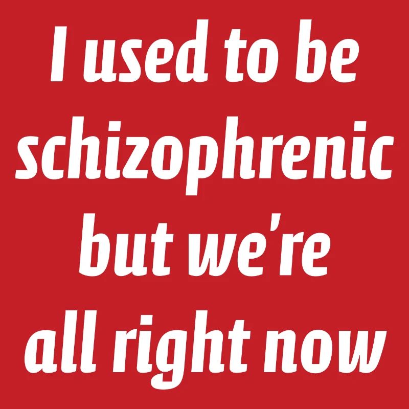 J’avais l’habitude d’être schizophrène