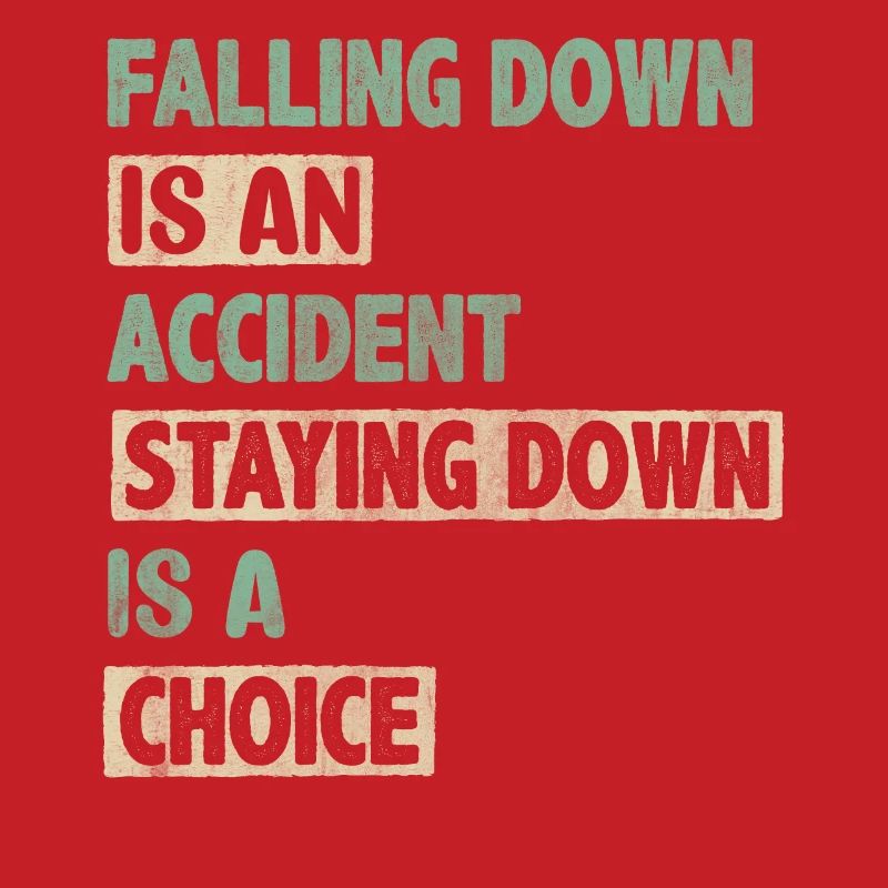 Falling Is An Accident Staying Down Is A Choice