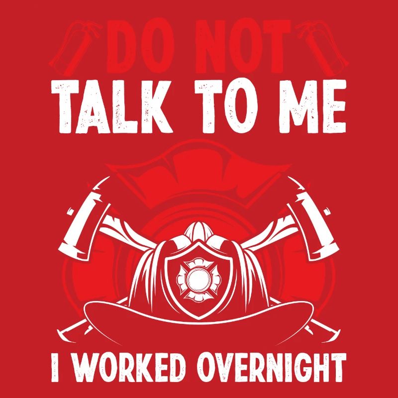 Night Shift Firefighter Funny I worked Firemen