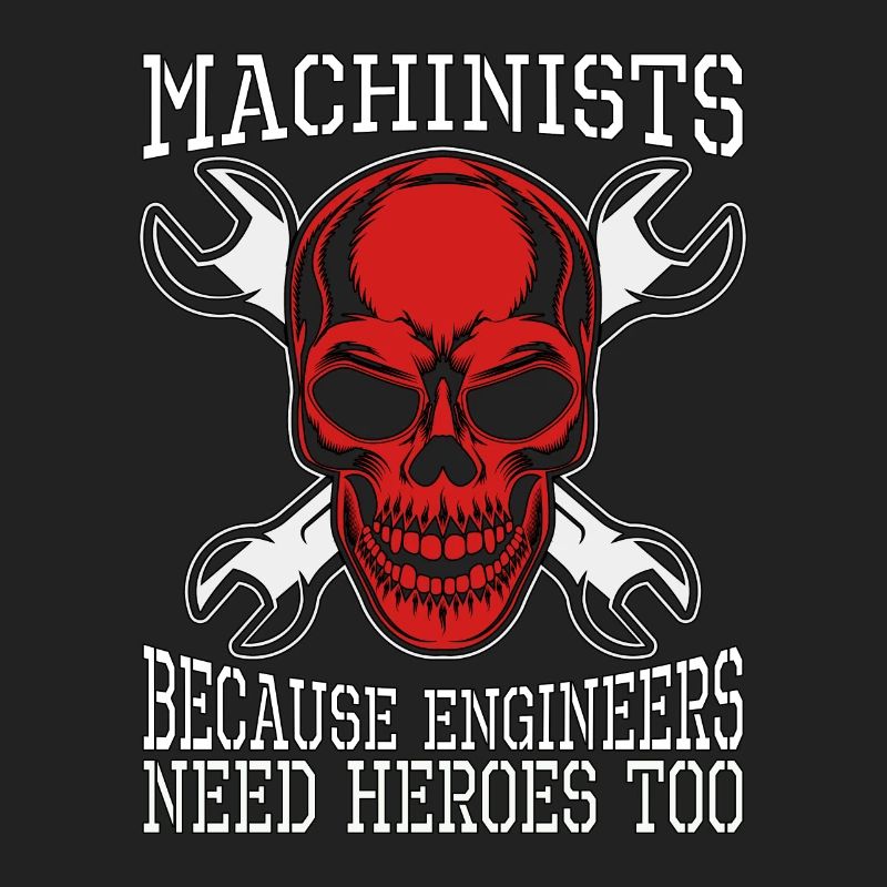 Machinists Because Engineers Need Lathe Operator