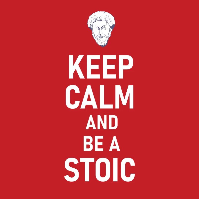 Keep Calm And Be A Stoic - Aurelius Philosophy