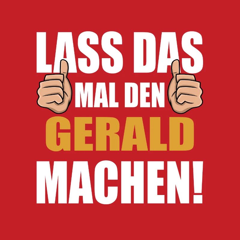 Lass das mal den Gerald machen