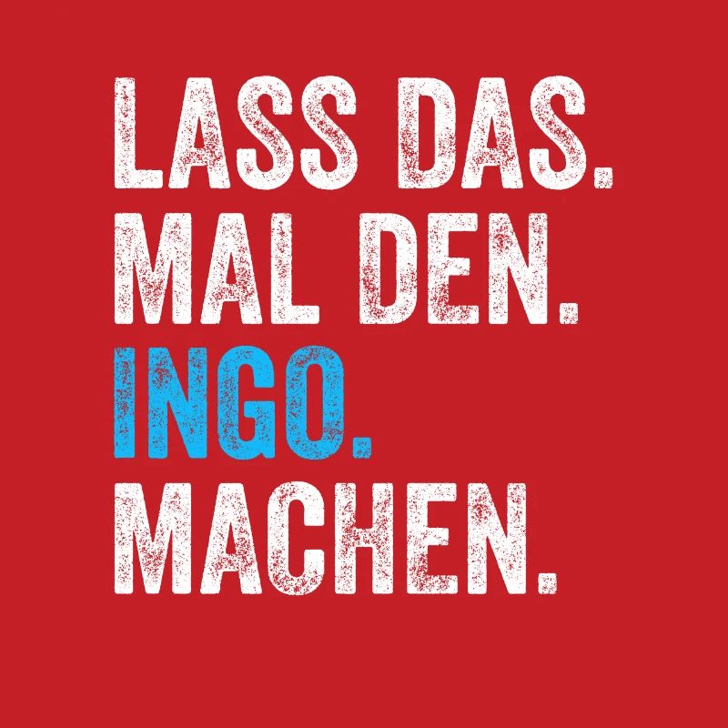 Lass das mal den Ingo machen Name