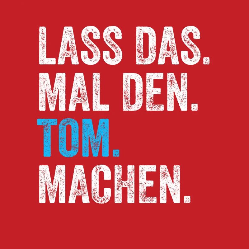 Lass das mal den Tom machen Name