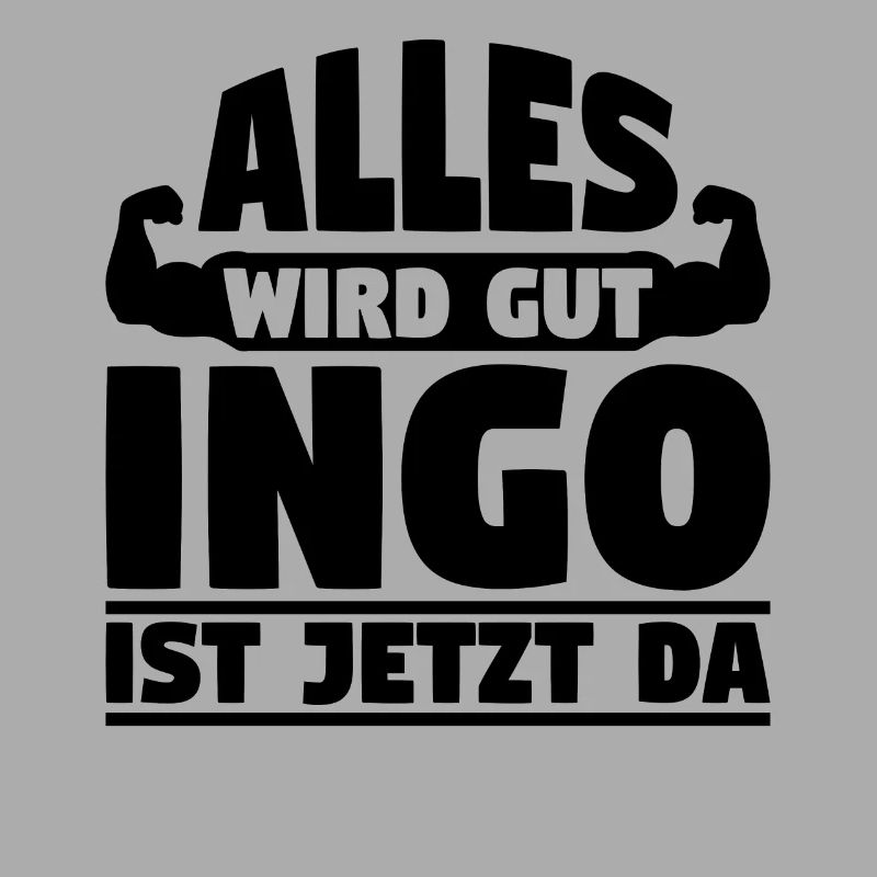 Alles wird gut Ingo ist jetzt da