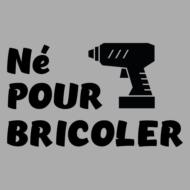 Né pour bricoler perceuse