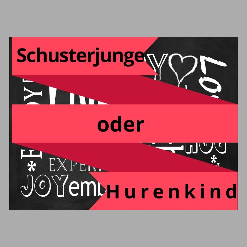 Schusterjunge oder Hurenkind