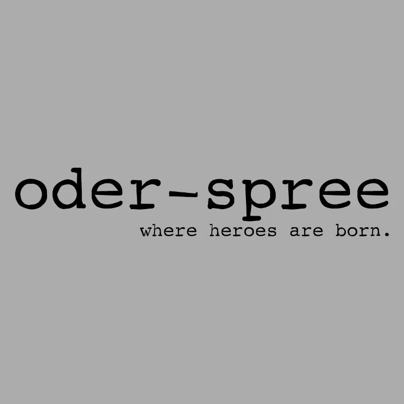 Oder-Spree - Where heroes are born - Cooler Spruch
