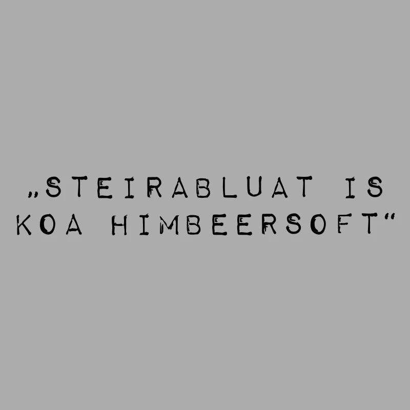 Steirablut is koa Himbeersoft Dialekt Steiermark
