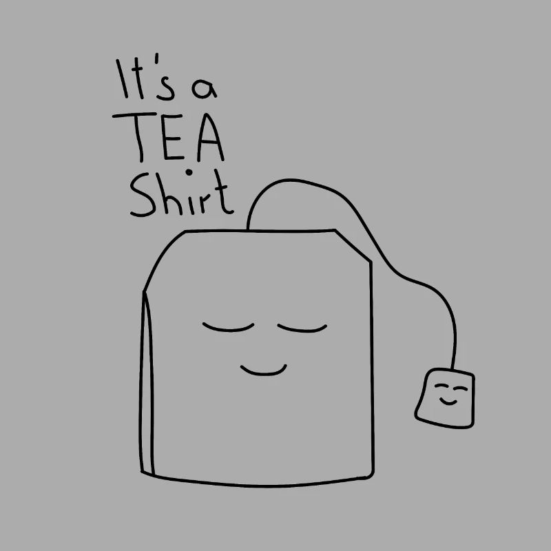 It's a Tea Shirt, Tea, Tea Lovers, Tea Teabags