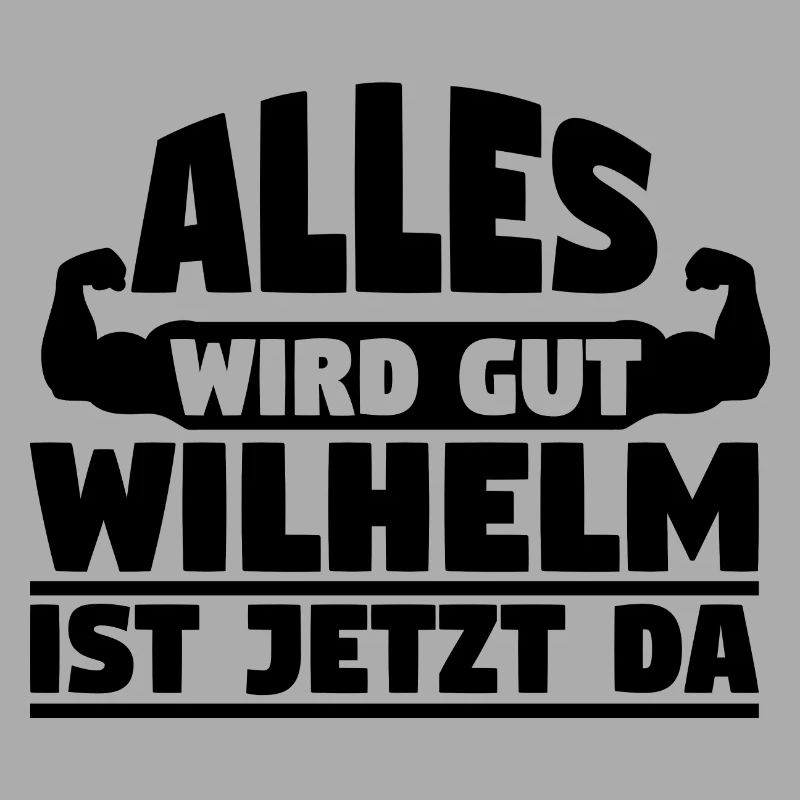 Alles wird gut Wilhelm ist jetzt da