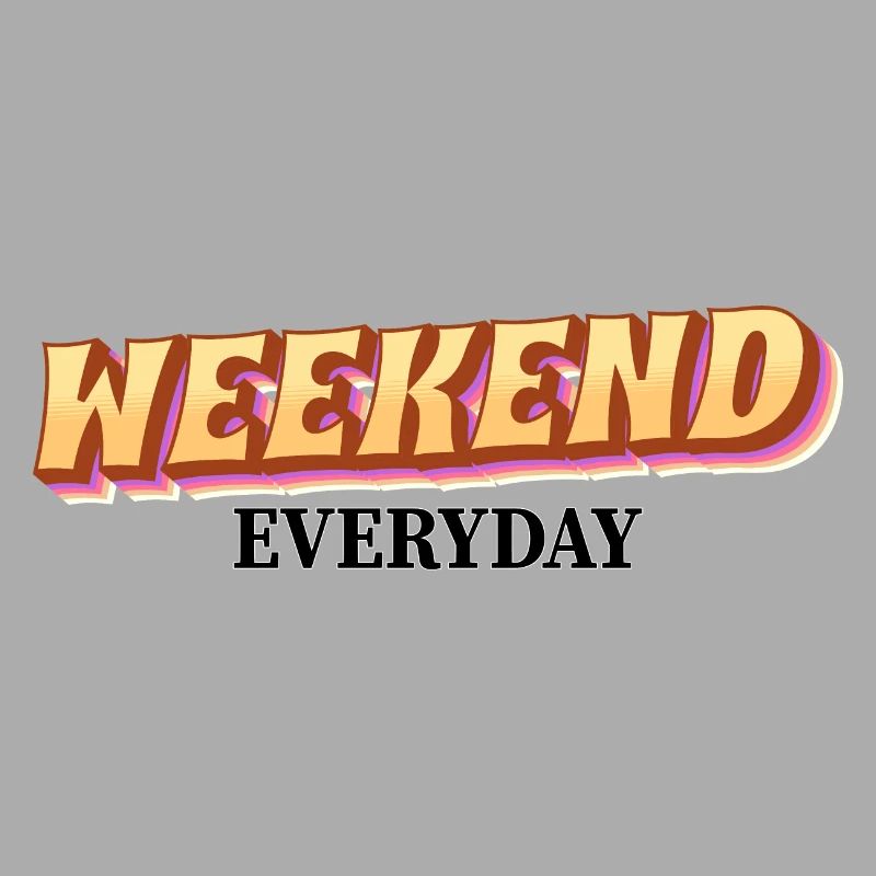 Weekend everyday