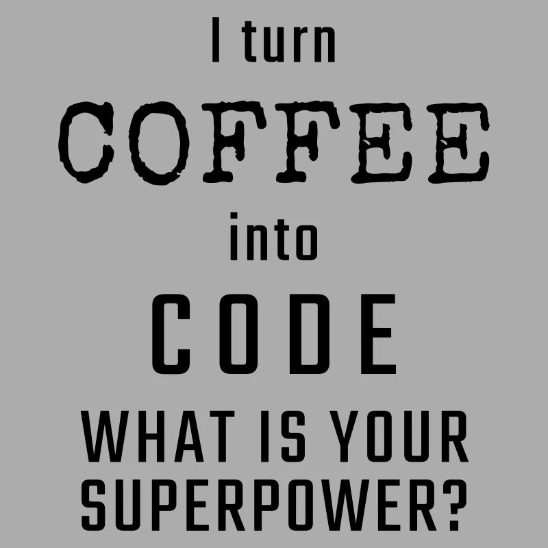 Ich verwandle KAFFEE in CODE - Was ist Ihre Supermacht?