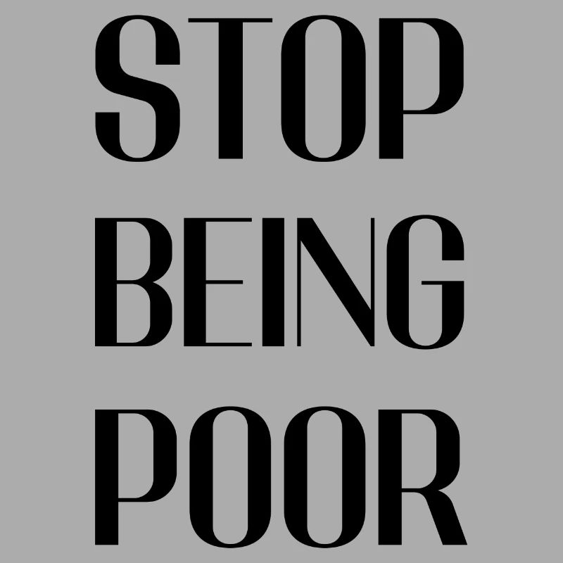 Stop being poor