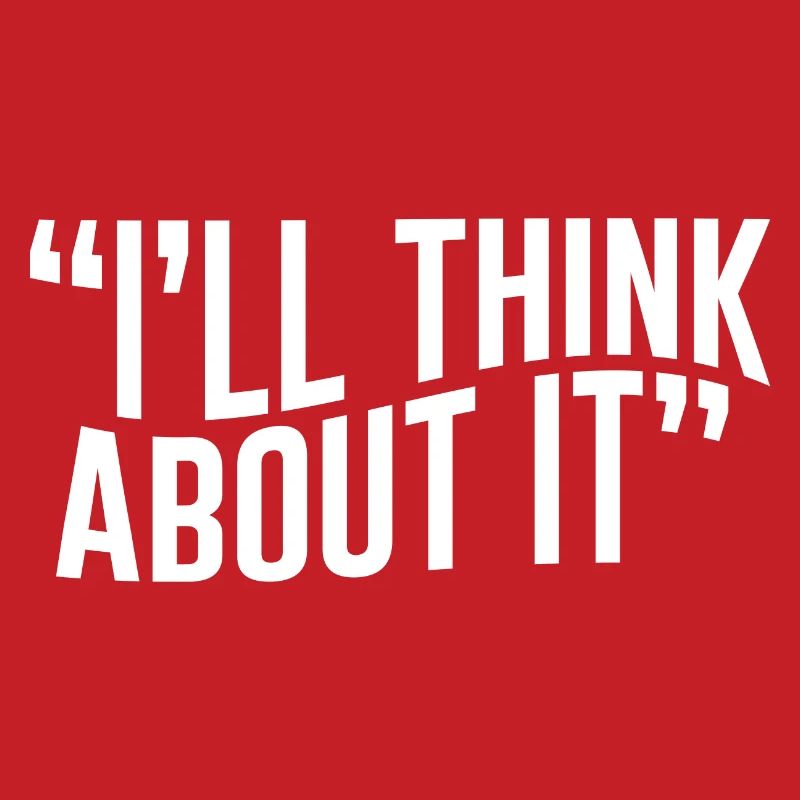 I'll Think About It