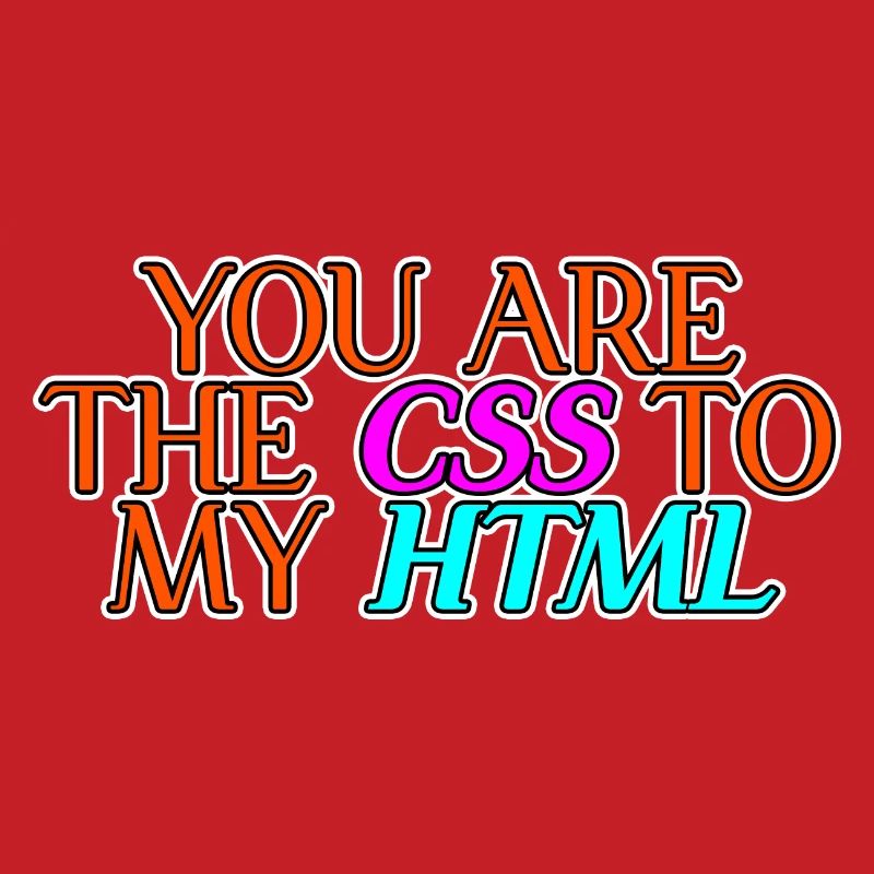 Vous êtes le CSS à mon HTML 2