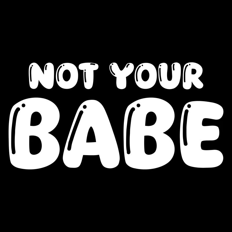 not your babe
