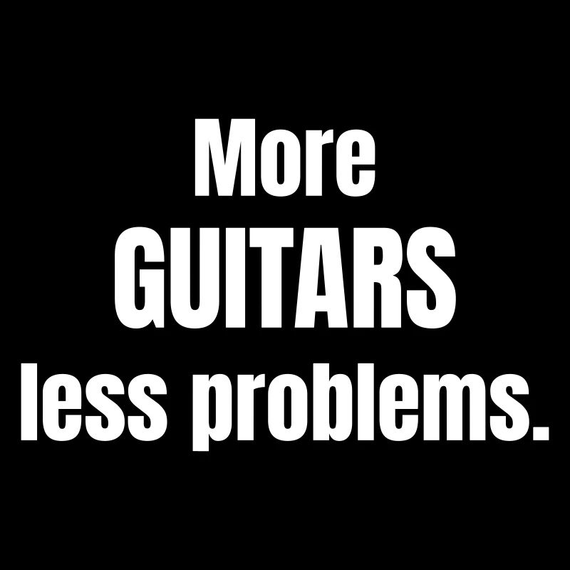 More Guitars less problems.